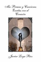 Mis Poemas y Canciones Escritas con el Corazón 1483654559 Book Cover