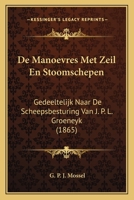 De Manoevres Met Zeil En Stoomschepen: Gedeeltelijk Naar De Scheepsbesturing Van J. P. L. Groeneyk (1865) 1167688589 Book Cover