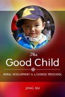 The Good Child: Moral Development in a Chinese Preschool 1503602435 Book Cover