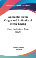 Anecdotes On The Origin And Antiquity Of Horse Racing: From The Earliest Times 1104614944 Book Cover