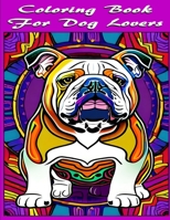 Coloring Book For Dog Lovers: Stress Relieving, Anxiety Reducing, Dog Coloring Book For Adults B0C128KT73 Book Cover