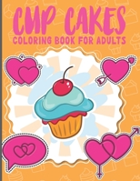 Cup Cakes Coloring Book For Adults: A Hilarious Fun Coloring Gift Book for Cakes Lovers & Adults Relaxation with Stress Relieving Cup Cakes Designs B09S5ZPXBK Book Cover