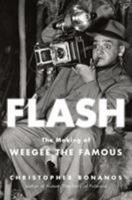 Flash: The Making of Weegee the Famous 1627793062 Book Cover