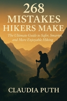 268 MISTAKES HIKERS MAKE: The Ultimate Guide to Safer, Smarter, and More Enjoyable Hiking B0FL96SL61 Book Cover