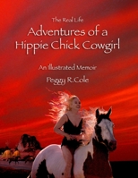 The Real Life Adventures of a Hippie Chick Cowgirl: An Illustrated Memoir B0H7Q8ZDMZ Book Cover
