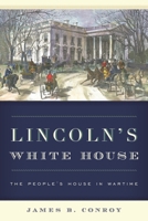 Lincoln's White House: The People's House in Wartime 1538113910 Book Cover