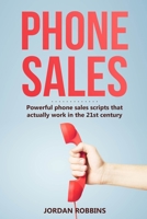 Phone Sales: +300 Brilliant Sales Scripts for Phone Sales with Word-for-Word Phrases, Rebuttals and More! 1690131128 Book Cover