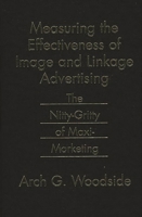 Measuring the Effectiveness of Image and Linkage Advertising: The Nitty-Gritty of Maxi-Marketing 0899309844 Book Cover