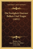 Die Festigkeit Eiserner Balken Und Trager (1851) 1168404746 Book Cover