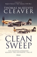 Clean Sweep: VIII Fighter Command against the Luftwaffe, 1942–45 1472855485 Book Cover