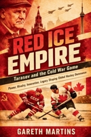 Red Ice Empire: Tarasov and the Cold War Game (Power, Rivalry, Innovation, Legacy Shaping Global Hockey Dominance) B0H1P7CYQ2 Book Cover