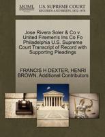 Jose Rivera Soler & Co v. United Firemen's Ins Co Fo Philadelphia U.S. Supreme Court Transcript of Record with Supporting Pleadings 1270278258 Book Cover