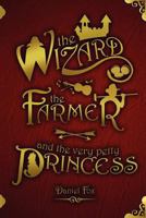 The Wizard, the Farmer, and the Very Petty Princess 1467929182 Book Cover