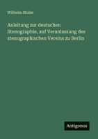 Anleitung zur deutschen Stenographie, auf Veranlassung des stenographischen Vereins zu Berlin 3388465959 Book Cover