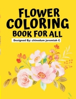 Flower Coloring Book For All: Color Beautiful Flowers B0CKXN25Y2 Book Cover