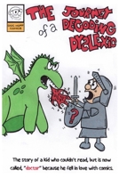 The Journey of a Decoding Dyslexic: The story of a kid who couldn't read, but is now called, "doctor" because he fell in love with comics. B0DZ2RY7V6 Book Cover