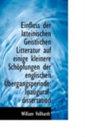 Einfluss der Lateinischen Geistlichen Litteratur auf Einige Kleinere Schöpfungen der Englischen Über 0526709618 Book Cover