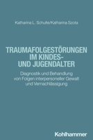 Traumafolgestorungen Im Kindes- Und Jugendalter: Diagnostik Und Behandlung Von Folgen Interpersoneller Gewalt Und Vernachlassigung 3170414682 Book Cover