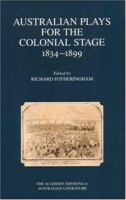 Australian Plays for the Colonial Stage 1834-1899 0702234885 Book Cover