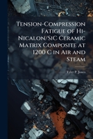 Tension-Compression Fatigue of Hi-Nicalon/SiC Ceramic Matrix Composite at 1200 C in Air and Steam 1025140508 Book Cover