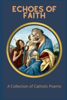 Echoes of Faith: A Collection of Catholic Poems B0BW345697 Book Cover