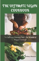 THE ULTIMATE VEGAN COOKBOOK: A Culinary Journey Into The World Of Vegan Cuisine B0C9SFXFX9 Book Cover