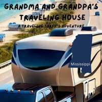 Grandma and Grandpa's Traveling House in Mississippi: A Traveling Sarff's Adventure B0FJLV9682 Book Cover