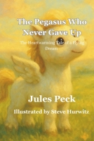 The Pegasus who never gave up: An Inspiring Pegasus Picture Book About Courage and Confidence (A Bedtime Book for Ages 3–6) B0F6KQQ5T3 Book Cover