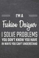 I'm a Fashion Designer I Solve Problems You Don't Know You Have: Fashion Designer Dot Grid Notebook, Planner or Journal 110 Dotted Pages Office Equipment, Supplies Funny Fashion Designer Gift Idea for 1671384636 Book Cover