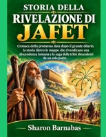 STORIA DELLA RIVELAZIONE DI JAFET: Cronaca della promessa data dopo il grande diluvio, la storia dietro le mappe che rivendicano una discendenza ... discendenti da un solo pa (Italian Edition) B0HJFF2SYM Book Cover