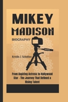 MIKEY MADISON BIOGRAPHY: From Aspiring Actress to Hollywood Star - The Journey That Defined a Rising Talent B0DWFY9J4P Book Cover