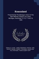 Koanzaland: Presented By The Michigan Union At The New Whitney Theatre, Ann Arbor, Michigan, December 15, 16, 17 And 18, 1909... 1298988438 Book Cover