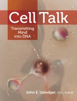 Cell Talk: Transmitting Mind into DNA 155643913X Book Cover