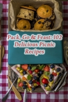 Pack, Go & Feast: 102 Delicious Picnic Recipes B0CHCWSJBP Book Cover