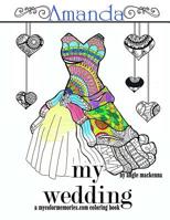 My Wedding: Amanda : Adult Coloring Book, Personalized Gifts, Engagement Gifts, and Wedding Gifts 1533504946 Book Cover