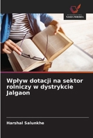 Wplyw dotacji na sektor rolniczy w dystrykcie Jalgaon (Polish Edition) 6207820789 Book Cover