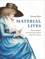 Material Lives: Women Makers and Consumer Culture in the 18th Century 1350126969 Book Cover
