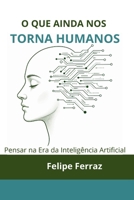 O Que Ainda Nos Torna Humanos: Pensar na Era da Inteligência Artificial (Portuguese Edition) B0GYDBGPX9 Book Cover
