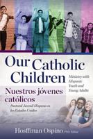 Our Catholic Children, Ministry with Hispanic Youth and Young Adults 1681928655 Book Cover