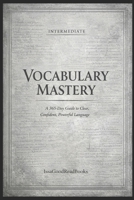 365 Day Vocabulary Mastery Silver Edition (Intermediate Foundations): Guide to Clear, Confident, Powerful Language B0GM1H569T Book Cover