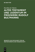 Altes Testament Und Judentum Im Fruhwerk Rudolf Bultmanns (Beihefte Zur Zeitschrift Fur Die Neutestamentliche Wissenschaft Und Die Kunde Der Alteren Kirche) 3110142015 Book Cover