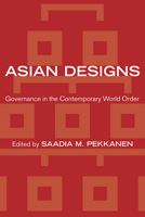 Asian Designs: Governance in the Contemporary World Order 1501700510 Book Cover