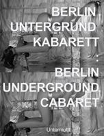 Berlin Untergrund Kabarett: Berlin Underground Cabaret 0998876194 Book Cover