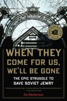 When They Come for Us, We'll Be Gone: The Epic Struggle to Save Soviet Jewry 0618573097 Book Cover