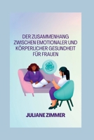DER ZUSAMMENHANG ZWISCHEN EMOTIONALER UND KÖRPERLICHER GESUNDHEIT FÜR FRAUEN B0CCCQYJZ5 Book Cover