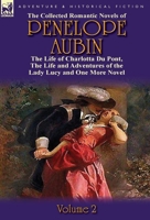 The Collected Romantic Novels of Penelope Aubin-Volume 2: The Life of Charlotta Du Pont, the Life and Adventures of the Lady Lucy and the Life and Adv 0857069705 Book Cover