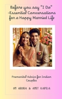 Before You Say "I Do" - Essential Conversations for a Happy Married Life: Premarital Advice for Indian Couples B0F3W3LN2N Book Cover