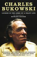 Charles Bukowski: Locked in the Arms of a Crazy Life 0802136974 Book Cover