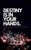 Destiny is in your hands.: A fable of choosing your dreams over reality... B08B379CZJ Book Cover