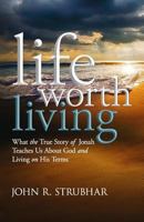 Life Worth Living: What the True Story of Jonah Teaches Us About God and Living on His Terms 1945793295 Book Cover